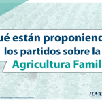 ¿Qué están proponiendo los partidos sobre la Agricultura Familiar?