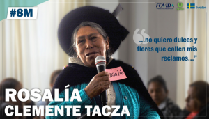 Rosalía Clemente Tacza: En este día de la mujer “…no quiero dulces y flores que callen mis reclamos…”