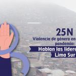 25N: Violencia de género en tiempos de pandemia: Hablan las lideresas de Lima Sur