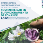 Experiencias en Agrobiodiversidad: Propuestas para la Sostenibilidad en el Funcionamiento de Zonas de Agrobiodiversidad