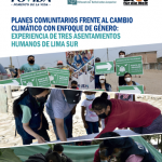 Planes comunitarios frente al cambio climático con enfoque de género: Experiencia de tres asentamientos humanos de Lima Sur