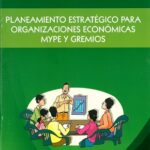 Planeamiento Estratégico para Organizaciones Económicas MYPE y Gremios
