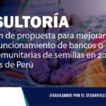 JUNÍN: Elaboración de propuesta para mejorar la gestión y funcionamiento de bancos o reservas comunitarias de semillas en zonas altoandinas de Perú