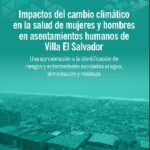 Impactos del cambio climático en la salud de mujeres y hombres en Asentamientos Humanos de Villa El Salvador – Una aproximación a la identificación de riesgos y enfermedades asociada al agua, alimentación y residuos