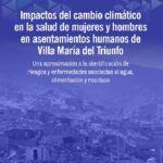 Impactos del cambio climático en la salud de mujeres y hombres en Asentamientos Humanos de Villa María del Triunfo-Una aproximación a la identificación de riesgos y enfermedades asociadas al agua, alimentación y residuos