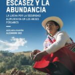 Entre la escasez y al abundancia: La lucha por la seguridad alimentaria en los Andes Peruanos