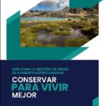 Guía para la gestión de áreas de conservación comunal: Conservar para vivir mejor