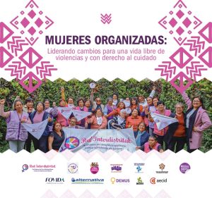 Mujeres organizadas: Liderando cambios para una vida libre de violencias y con derecho al cuidado
